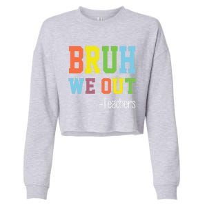 Cute End Of School Year Teacher Summer Bruh We Out Teachers Gift Cropped Pullover Crew