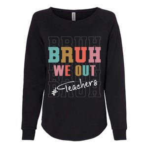 Cute End Of School Year Teacher Summer Bruh We Out Teachers Cute Gift Womens California Wash Sweatshirt