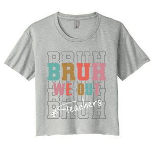 Cute End Of School Year Teacher Summer Bruh We Out Teachers Cute Gift Women's Crop Top Tee