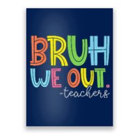 Cute End Of School Year Teacher Summer Bruh We Out Teachers Poster