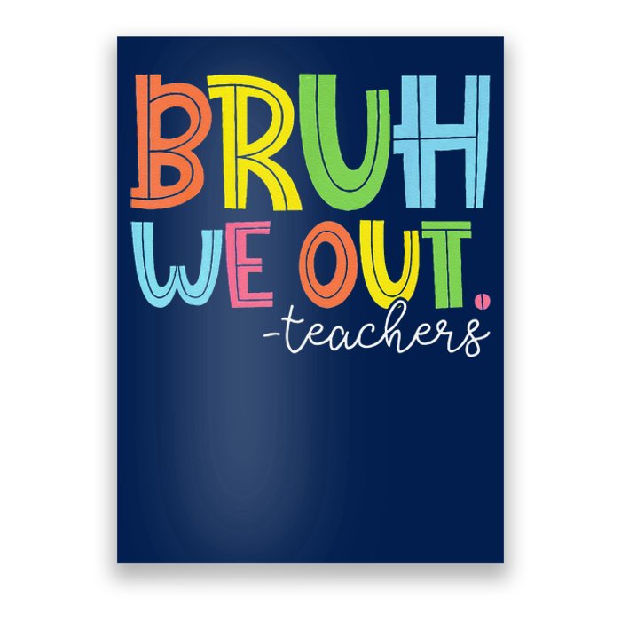 Cute End Of School Year Teacher Summer Bruh We Out Teachers Poster