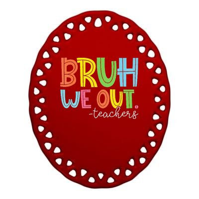 Cute End Of School Year Teacher Summer Bruh We Out Teachers Ceramic Oval Ornament