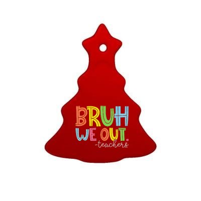 Cute End Of School Year Teacher Summer Bruh We Out Teachers Ceramic Tree Ornament