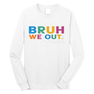 Cute End Of School Year Teacher Summer Bruh We Out Teachers Long Sleeve Shirt