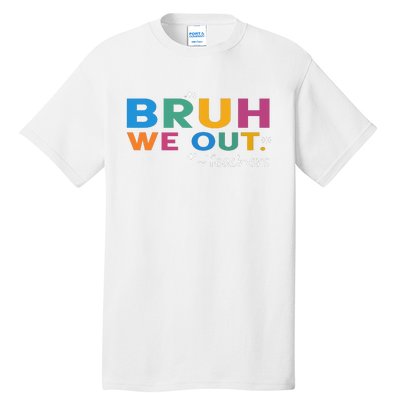 Cute End Of School Year Teacher Summer Bruh We Out Teachers Tall T-Shirt