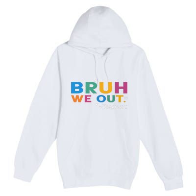 Cute End Of School Year Teacher Summer Bruh We Out Teachers Premium Pullover Hoodie