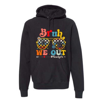 Cute End Of School Year Teacher Summer Bruh We Out Premium Hoodie