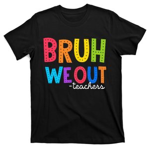 Cute End Of School Year Funny Summer Bruh We Out Teachers T-Shirt