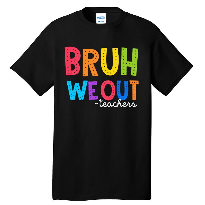 Cute End Of School Year Funny Summer Bruh We Out Teachers Tall T-Shirt