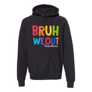 Cute End Of School Year Funny Summer Bruh We Out Teachers Premium Hoodie