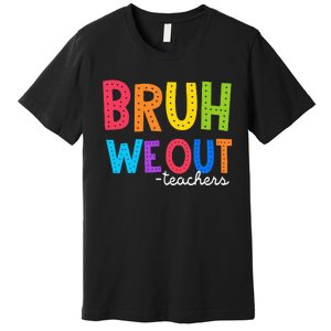 Cute End Of School Year Funny Summer Bruh We Out Teachers Premium T-Shirt