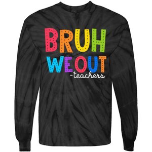 Cute End Of School Year Funny Summer Bruh We Out Teachers Tie-Dye Long Sleeve Shirt