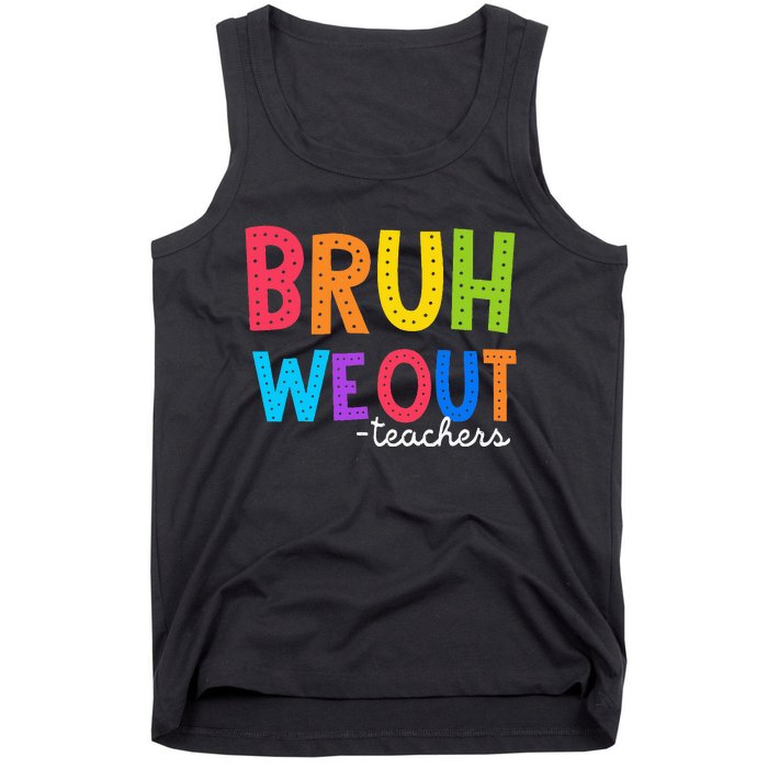 Cute End Of School Year Funny Summer Bruh We Out Teachers Tank Top