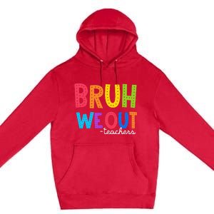 Cute End Of School Year Funny Summer Bruh We Out Teachers Premium Pullover Hoodie