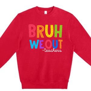 Cute End Of School Year Funny Summer Bruh We Out Teachers Premium Crewneck Sweatshirt