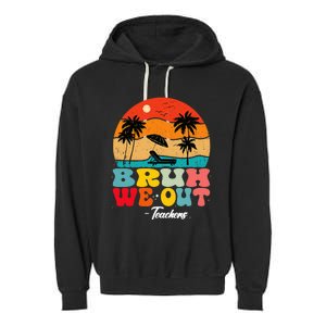 Cute End Of School Year Teachers Summer Bruh We Out Teachers Garment-Dyed Fleece Hoodie