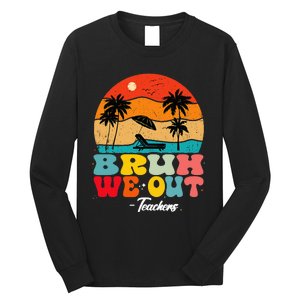 Cute End Of School Year Teachers Summer Bruh We Out Teachers Long Sleeve Shirt