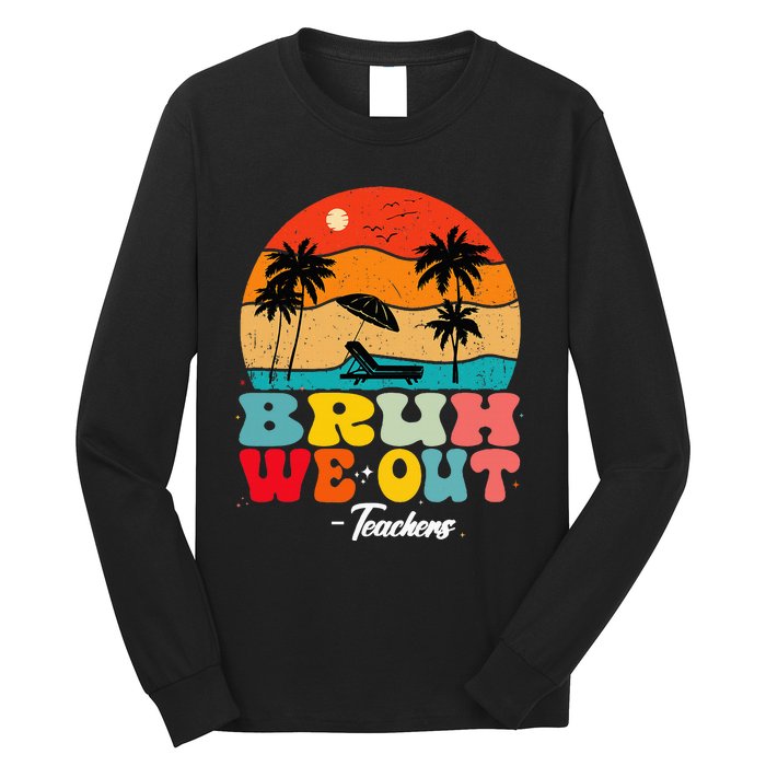 Cute End Of School Year Teachers Summer Bruh We Out Teachers Long Sleeve Shirt