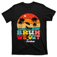 Cute End Of School Year Teachers Summer Bruh We Out Teachers T-Shirt