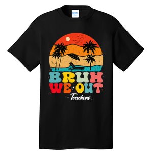 Cute End Of School Year Teachers Summer Bruh We Out Teachers Tall T-Shirt