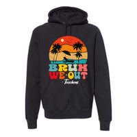 Cute End Of School Year Teachers Summer Bruh We Out Teachers Premium Hoodie