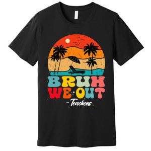 Cute End Of School Year Teachers Summer Bruh We Out Teachers Premium T-Shirt