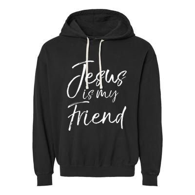 Christian Evangelism Quote Faith Gift Jesus Is My Friend Garment-Dyed Fleece Hoodie