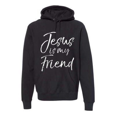 Christian Evangelism Quote Faith Gift Jesus Is My Friend Premium Hoodie