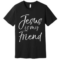 Christian Evangelism Quote Faith Gift Jesus Is My Friend Premium T-Shirt