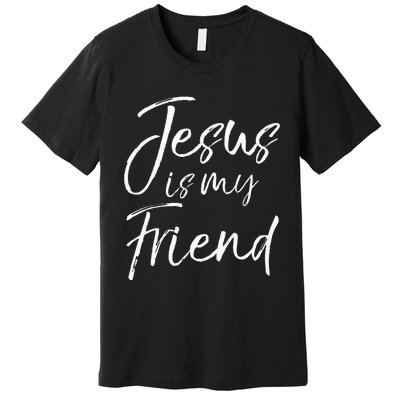 Christian Evangelism Quote Faith Gift Jesus Is My Friend Premium T-Shirt