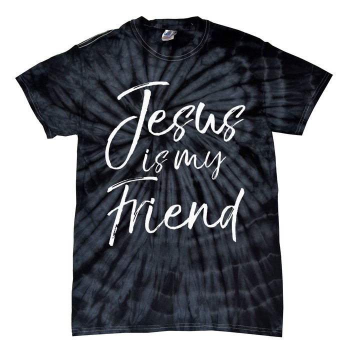 Christian Evangelism Quote Faith Gift Jesus Is My Friend Tie-Dye T-Shirt