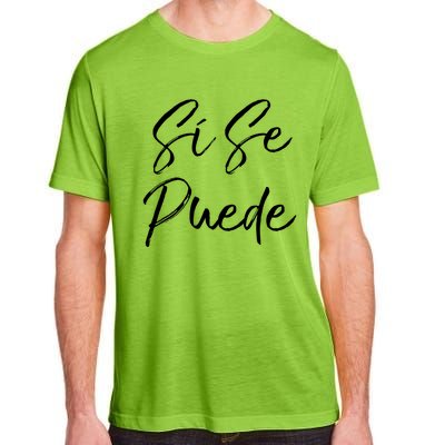 Cute Empowert Quote Spanish Español Sí Se Puede Funny Gift Adult ChromaSoft Performance T-Shirt