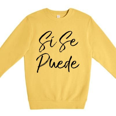 Cute Empowert Quote Spanish Español Sí Se Puede Funny Gift Premium Crewneck Sweatshirt