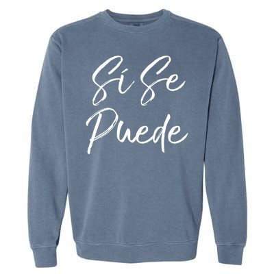 Cute Empowert Quote Spanish Español Sí Se Puede Funny Gift Garment-Dyed Sweatshirt