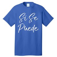 Cute Empowert Quote Spanish Español Sí Se Puede Funny Gift Tall T-Shirt