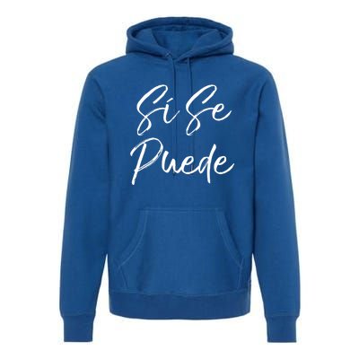 Cute Empowert Quote Spanish Español Sí Se Puede Funny Gift Premium Hoodie