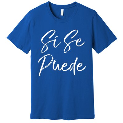 Cute Empowert Quote Spanish Español Sí Se Puede Funny Gift Premium T-Shirt