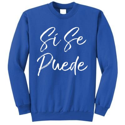 Cute Empowert Quote Spanish Español Sí Se Puede Funny Gift Tall Sweatshirt