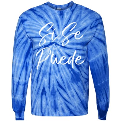 Cute Empowert Quote Spanish Español Sí Se Puede Funny Gift Tie-Dye Long Sleeve Shirt