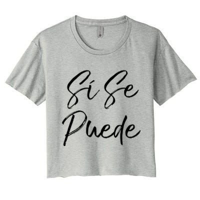 Cute Empowert Quote Spanish Español Sí Se Puede Funny Gift Women's Crop Top Tee