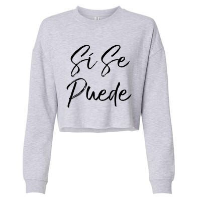 Cute Empowert Quote Spanish Español Sí Se Puede Funny Gift Cropped Pullover Crew