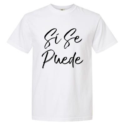 Cute Empowert Quote Spanish Español Sí Se Puede Funny Gift Garment-Dyed Heavyweight T-Shirt