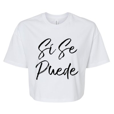 Cute Empowert Quote Spanish Español Sí Se Puede Funny Gift Bella+Canvas Jersey Crop Tee