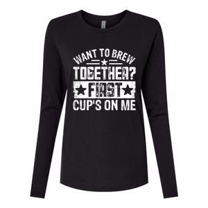 Coffee Enthusiasts Quote Want To Brew Together First CupS On Me Womens Cotton Relaxed Long Sleeve T-Shirt