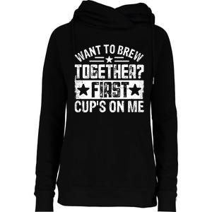 Coffee Enthusiasts Quote Want To Brew Together First CupS On Me Womens Funnel Neck Pullover Hood