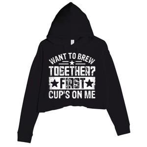 Coffee Enthusiasts Quote Want To Brew Together First CupS On Me Crop Fleece Hoodie