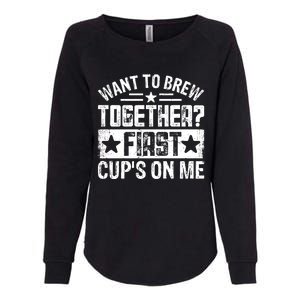 Coffee Enthusiasts Quote Want To Brew Together First CupS On Me Womens California Wash Sweatshirt