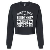 Coffee Enthusiasts Quote Want To Brew Together First CupS On Me Cropped Pullover Crew