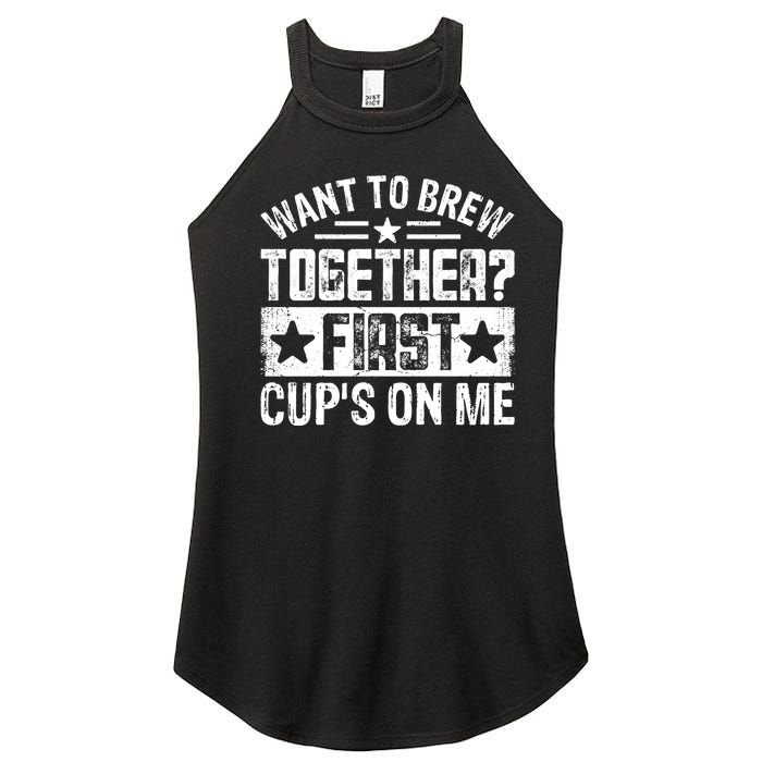 Coffee Enthusiasts Quote Want To Brew Together First CupS On Me Women's Perfect Tri Rocker Tank