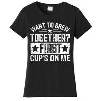 Coffee Enthusiasts Quote Want To Brew Together First CupS On Me Women's T-Shirt